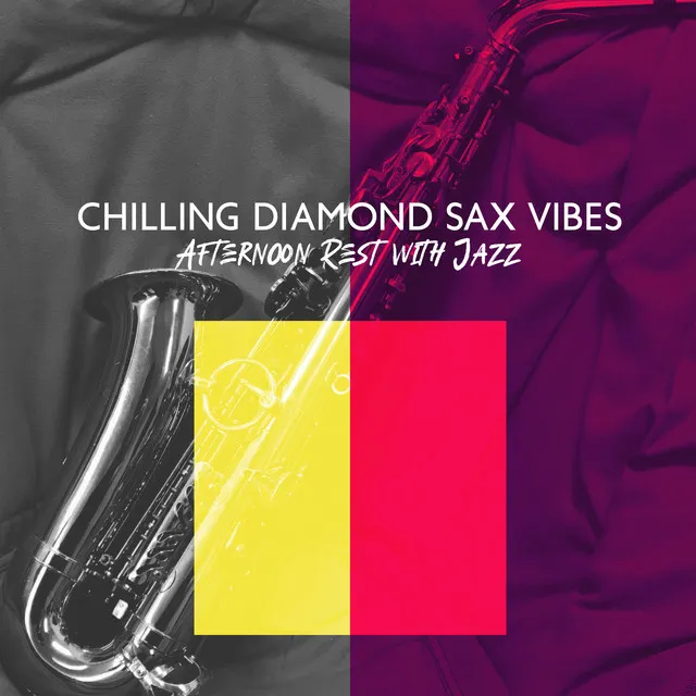 Chilling Diamond Sax Vibes – Total Chillout, Afternoon Rest with Jazz