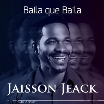 Baila Que Baila by Jaisson Jeack