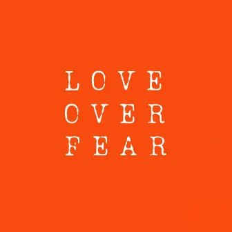 Love over Fear by Lukis Mac