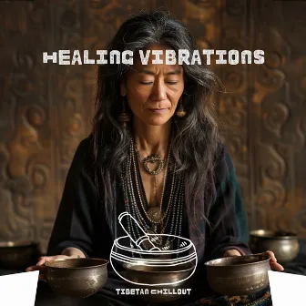 Healing Vibrations: Tibetan and Crystal Bowl Fusion by Tibetan Chillout