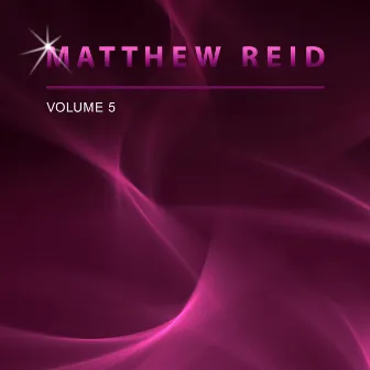 Mattew Reid, Vol. 5 by Matthew Reid