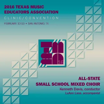 2016 Texas Music Educators Association (TMEA): All-State Small School Mixed Choir [Live] by Texas All-State Small School Mixed Choir