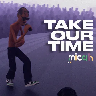 Take Our Time by Micah