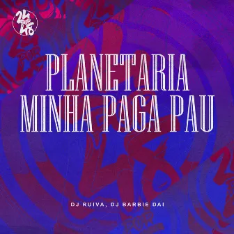 Planetaria - Minha Paga Pau by 