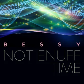 Not Enuff Time by Bessy