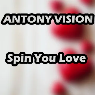 Spin You Love by Antony Vision