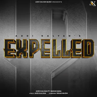 Expelled by ADDI KALYAN