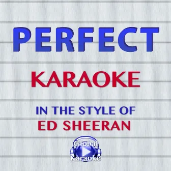 Perfect (In the Style of Ed Sheeran) [Karaoke Version] by Global Karaoke