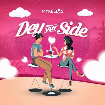 Dey Yur Side by Mykeelis