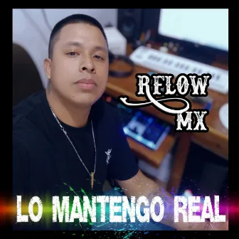 Lo mantengo real by RFlow Mx