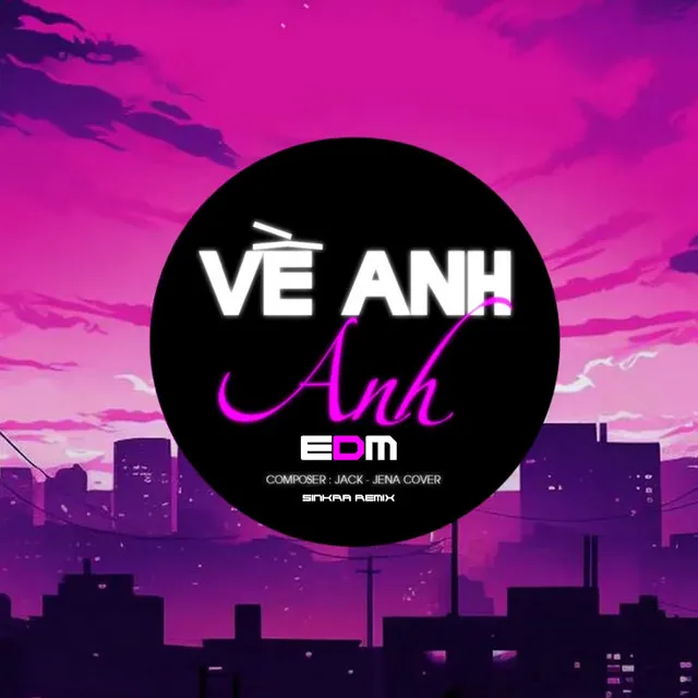 Về Bên Anh EDM - SinKra Remix