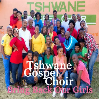 Bring Back Our Girls by Tshwane Gospel Choir