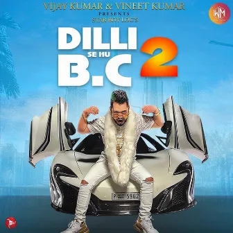 Dilli Se Hu Bc 2 by Star Boy Loc