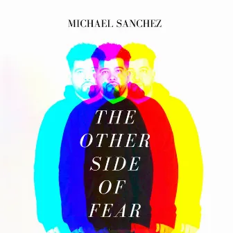 The Other Side of Fear by Michael Sanchez