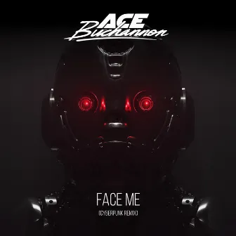 Face Me (Cyberpunk Remix) by Ace Buchannon