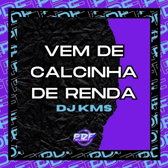 Vem de Calcinha de Renda by DJ KMS