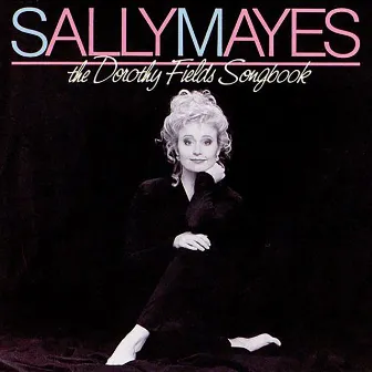 The Dorothy Fields Songbook by Sally Mayes