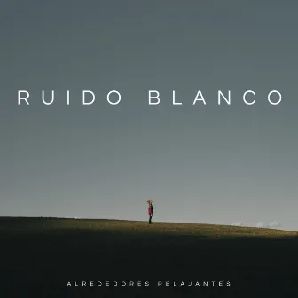 Ruido Blanco: Alrededores Relajantes by Relájate Ruido