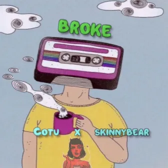 Broke by Skinnybear