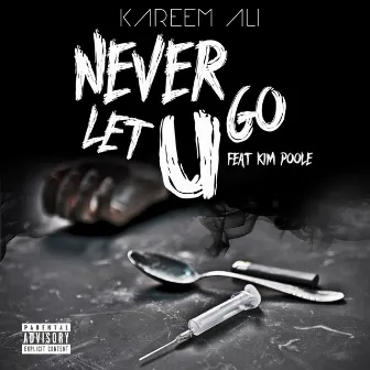 Never Let You Go by KAREEM ALI