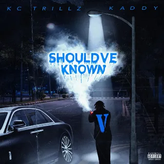 Should've Known by KC Trillz