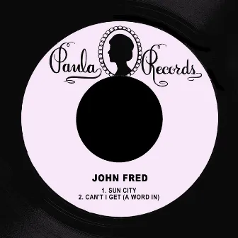 Sun City / Can't I Get (A Word In) by John Fred