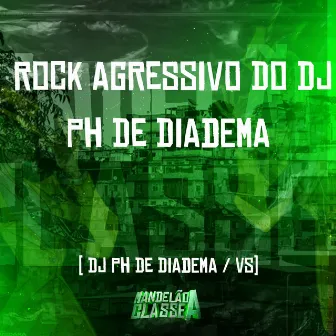 Rock Agressivo do Dj Ph de Diadema by Dj Ph De Diadema