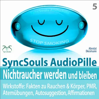 Nichtraucher werden und bleiben - SyncSouls AudioPille - Wirkstoffe: Fakten, Atemübungen, Autosuggestion, Affirmationen, PMR, subliminale Musik by Franziska Diesmann