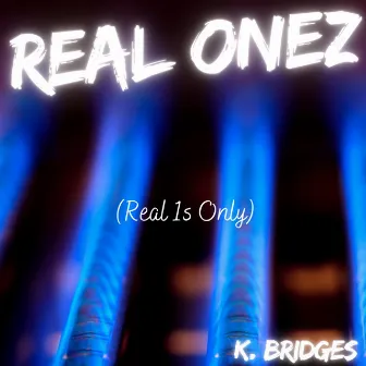 REAL ONEz by K. Bridges