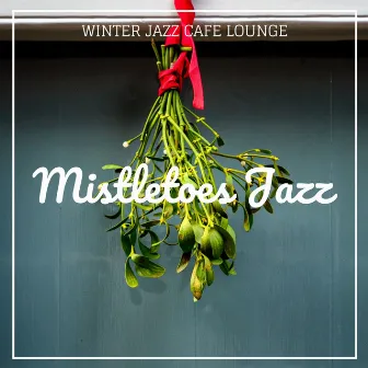 Mistletoes Jazz by Winter Jazz Cafe Lounge