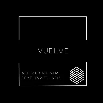 Vuelve (feat. Javiel & Seiz) by Ale Medina GTM