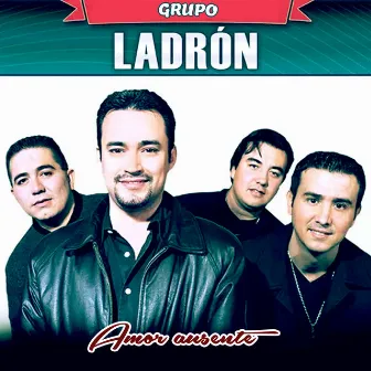 Amor ausente by Grupo Ladron