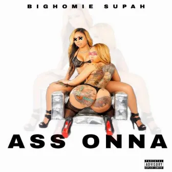 Ass Onna by Bighomie Supah