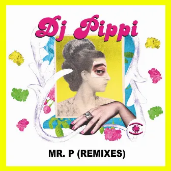 Mr. P (Remixes) by DJ Pippi