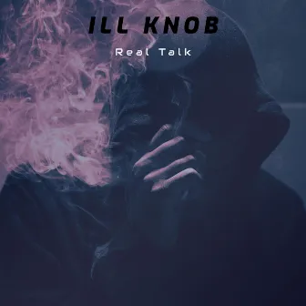 Real Talk by Ill Knob