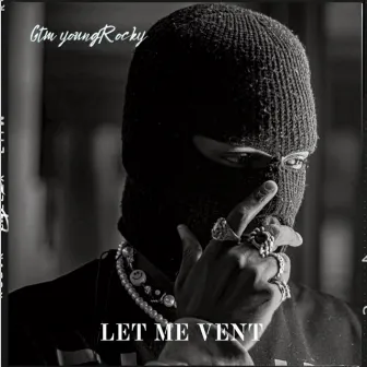 Let Me Vent by GTM YoungRocky