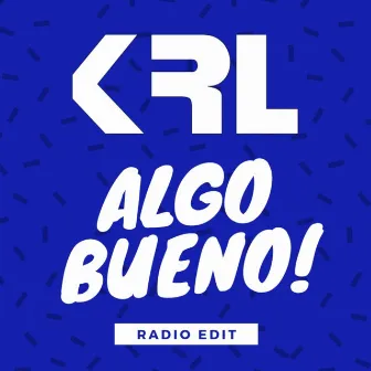 Algo Bueno! (Radio Edit) by KRL