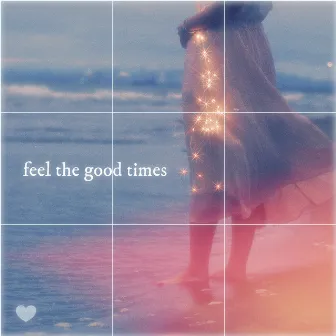 feel the good times by Unknown Artist