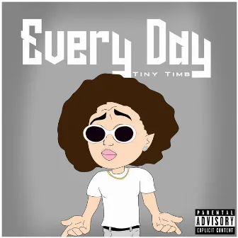 Every Day by Tiny Timb