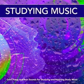 Studying Music: Calm Piano and Rain Sounds For Studying and Relaxing Study Music by Studying Music Experience