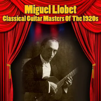 Classical Guitar Masters Of The 1920s by Miguel Llobet Solés