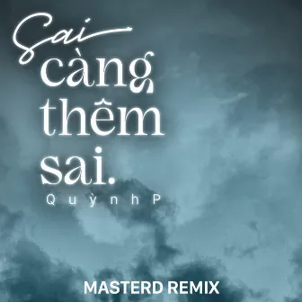 Sai Càng Thêm Sai (MasterD Remix) by QuỳnhP