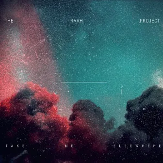 Take Me Elsewhere by The Raah Project