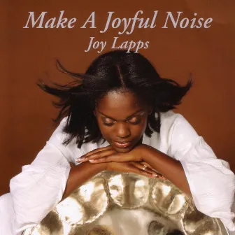 Make A Joyful Noise by Joy Lapps