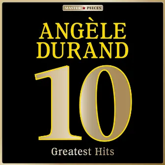 Masterpieces Presents Angèle Durand: 10 Greatest Hits by Angèle Durand