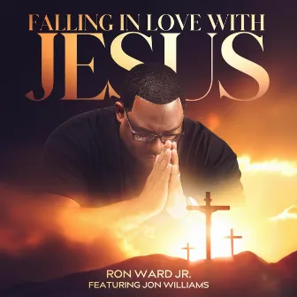 Falling in Love with Jesus by Ron Ward Jr.