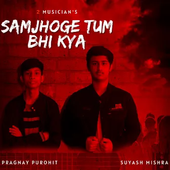 Samjhoge Tum Bhi Kya by 2 Musicians