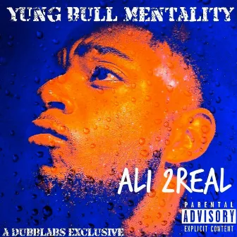 Yung Bull Mentality by Ali 2real