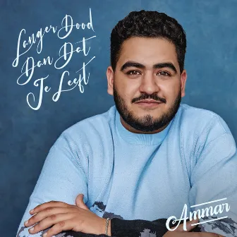 Langer Dood Dan Dat Je Leeft by Ammar