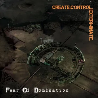 Create.Control.Exterminate. by Fear Of Domination